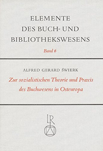 Zur sozialistischen Theorie und Praxis des Buchwesens in Osteuropa (Elemente des Buch- und Bibliothekswesens  Band 6)