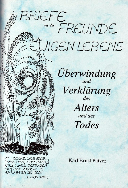 Briefe an die Freunde Ewigen Lebens. Überwindung und Verklärung des Alters und des Todes. Erster Teil