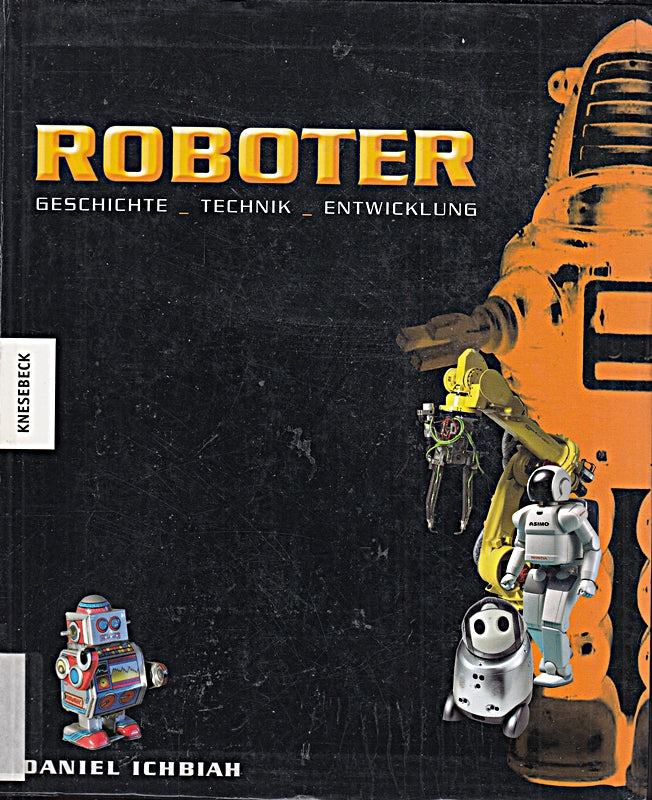 Roboter: Geschichte - Technik - Entwicklung