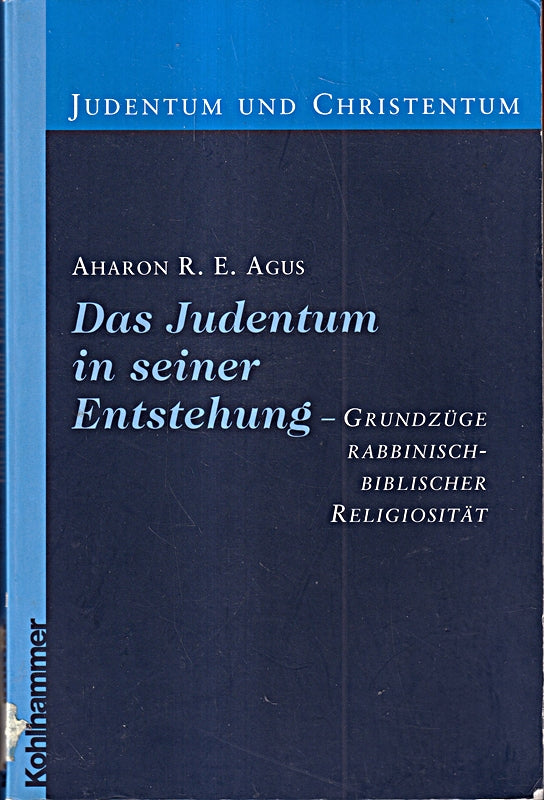 Das Judentum in seiner Entstehung. Grundzüge rabbinisch-biblischer Religiösität