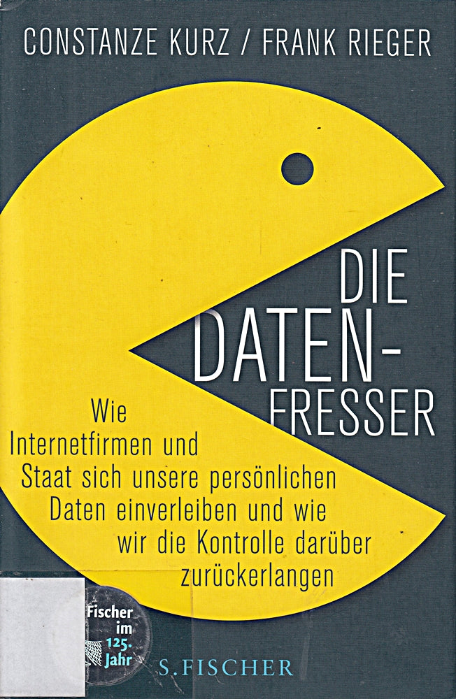 Die Datenfresser: Wie Internetfirmen und Staat sich unsere persönlichen Daten einverleiben und wie wir die Kontrolle darüber zurückerlangen: ... wie wir die Kontrolle darüber zurückerlangen