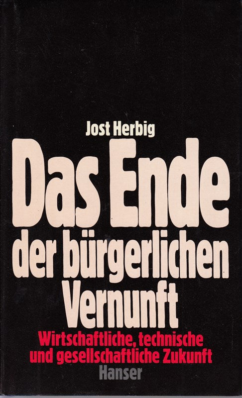 Das Ende der bürgerlichen Vernunft: Wirtschaftliche  technische und gesellschaftliche Zukunft