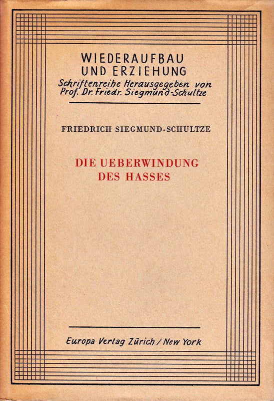 Die Ueberwindung des Hasses. Zürich  Europa Verl.  (1946). 192 S. OLwd. - Wiederaufbau u. Erziehung  Bd. 1. - Gutes Expl.