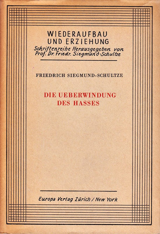 Die Ueberwindung des Hasses. Zürich  Europa Verl.  (1946). 192 S. OLwd. - Wiederaufbau u. Erziehung  Bd. 1. - Gutes Expl.