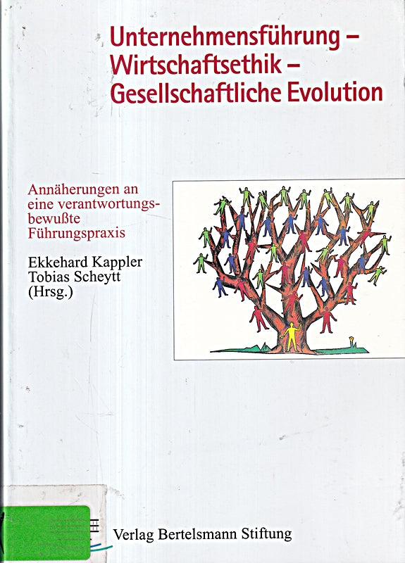Unternehmensführung - Wirtschaftsethik - Gesellschaftliche Evolution: Annäherungen an eine verantwortungsbewusste Führungspraxis