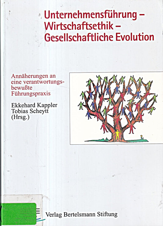 Unternehmensführung - Wirtschaftsethik - Gesellschaftliche Evolution: Annäherungen an eine verantwortungsbewusste Führungspraxis