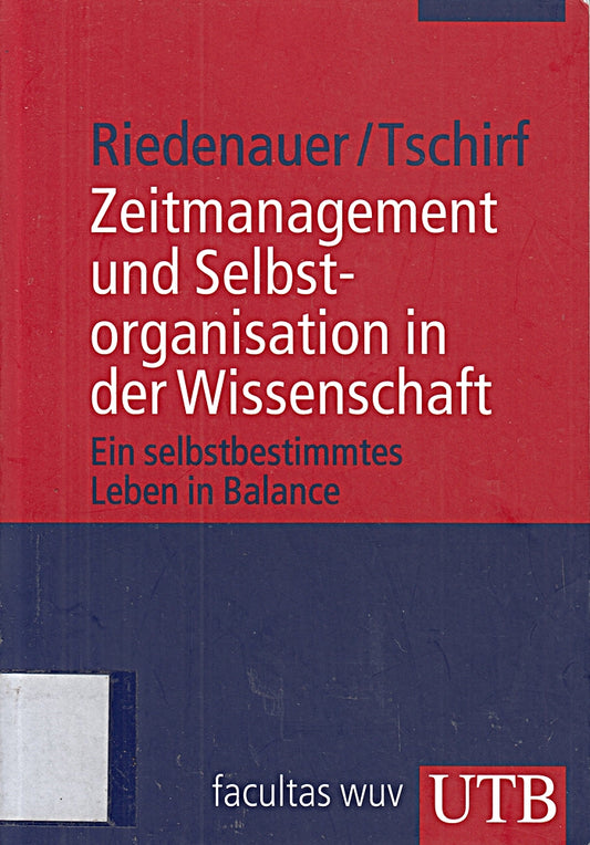 Zeitmanagement und Selbstorganisation in der Wissenschaft: Ein selbstbestimmtes Leben in Balance