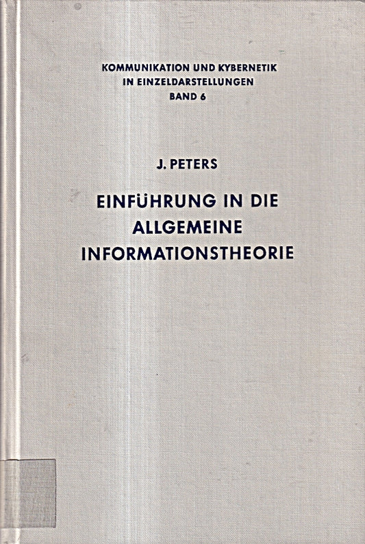 Einführung in die allgemeine Informationstheorie. (=Kommunikation und Kybernetik in Einzeldarstellungen; Bd. 6
