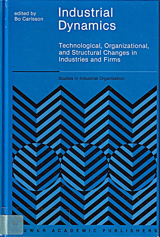 Industrial Dynamics: Technological  Organizational  and Structural Changes in Industries and Firms (Studies in Industrial Organization  10  Band 10)