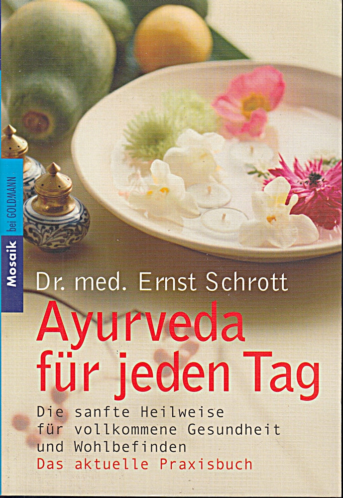 Ayurveda für jeden Tag: Die sanfte Heilweise für vollkommene Gesundheit und Wohlbefinden