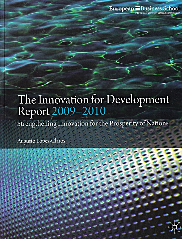 The Innovation for Development Report 2009-2010: Strengthening Innovation for the Prosperity of Nations