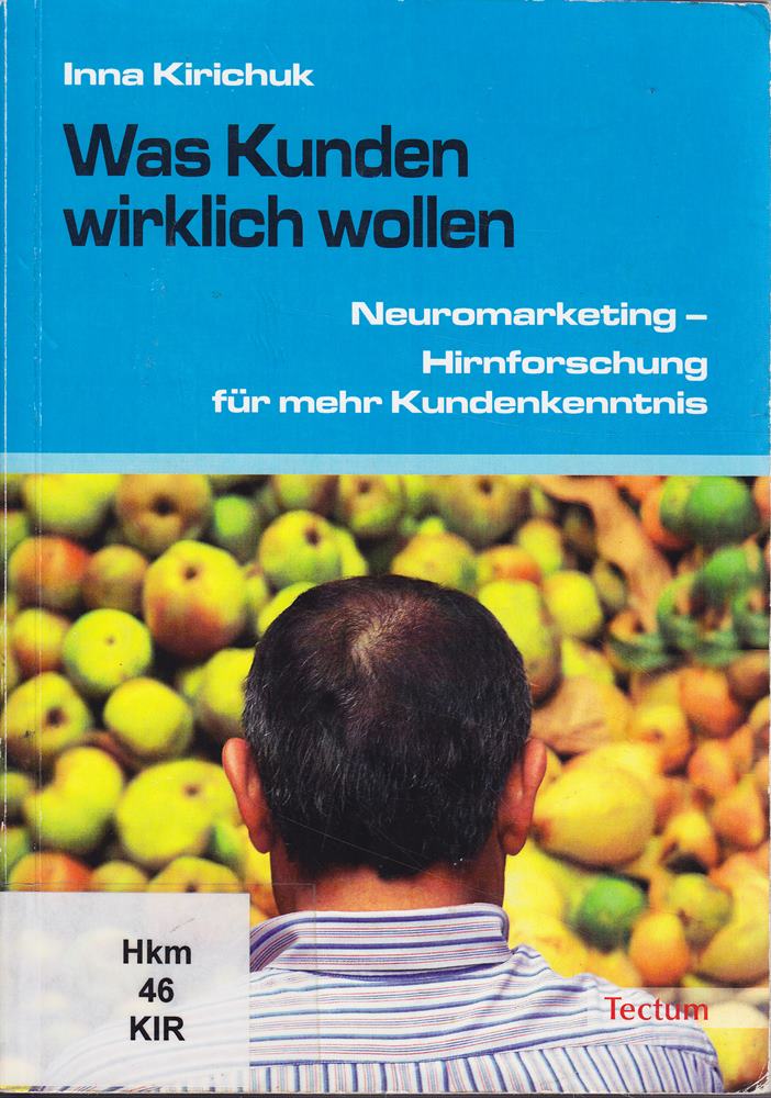 Was Kunden wirklich wollen: Neuromarketing - Hirnforschung für mehr Kundenkenntnis