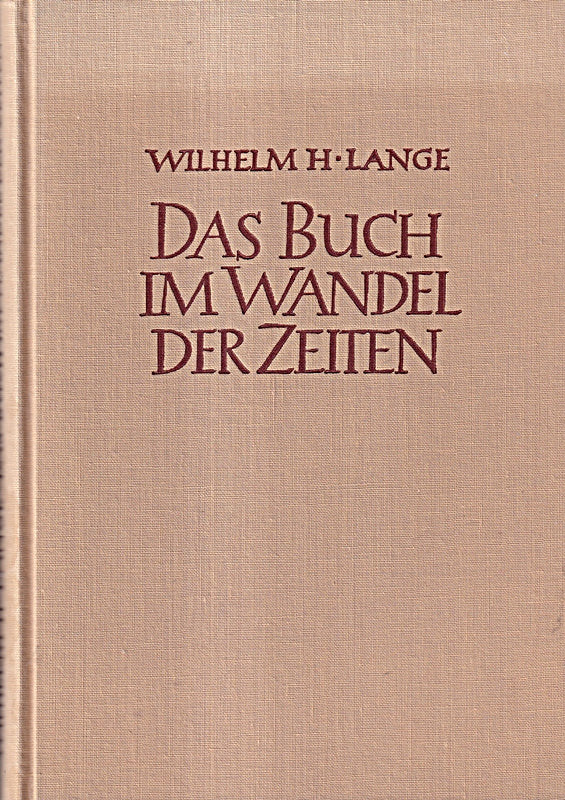 Wilhelm Lange Das Buch im Wandel der Zeiten Buchwesen Buchdruck Geschichte