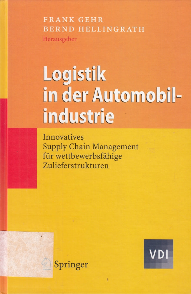 Logistik in der Automobilindustrie: Innovatives Supply Chain Management für wettbewerbsfähige Zulieferstrukturen (VDI-Buch)