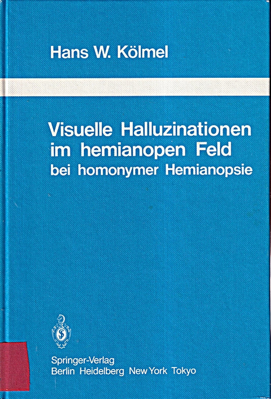 Visuelle Halluzinationen im hemianopen Feld bei homonymer Hemianopsie (Schriftenreihe Neurologie Neurology Series) (German Edition) (Schriftenreihe Neurologie Neurology Series  26  Band 26)