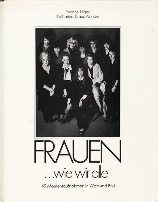 Frauen... wie wir alle. 49 Momentaufnahmen in Wort und Bild