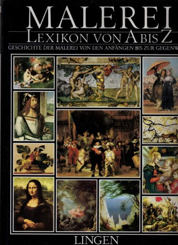 Malerei. Lexikon von A bis Z. Geschichte der Malerei von den Anfängen bis zur Gegenwart.