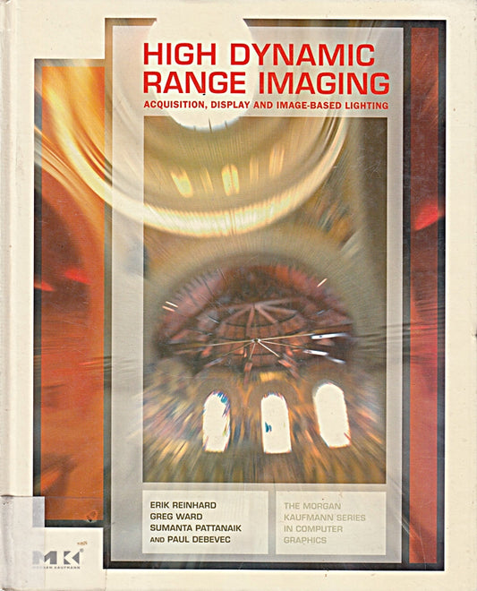 High Dynamic Range Imaging: Acquisition  Display  and Image-Based Lighting (The Morgan Kaufmann Series in Computer Graphics)