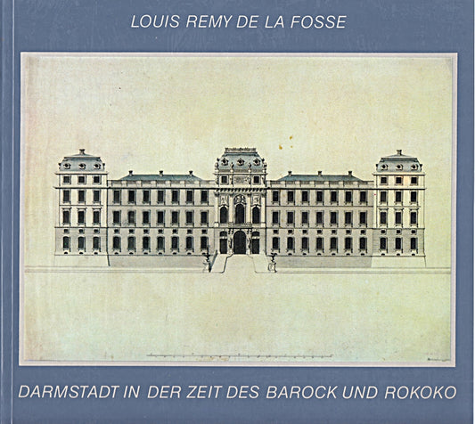 Louis Remy de la Fosse (=Darmstadt in der Zeit des Barock und Rokoko  Band 2).