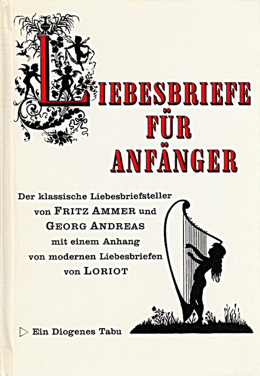 Liebesbriefe für Anfänger. Der klassische Liebesbriefsteller mit einem Anhang von modernen Liebesbriefen von Loriot.