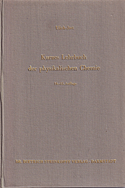 Kurzes Lehrbuch der physikalischen Chemie. Mit 113 Abb. in 140 einzeldarstellungen und 63 Tabellen.