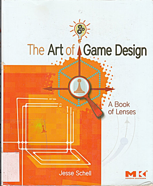 The Art of Game Design: A book of lenses
