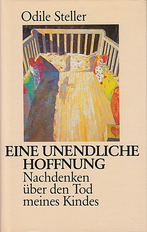 Eine unendliche Hoffnung; Nachdenken über den Tod meines Kindes