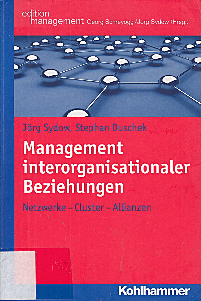 Management interorganisationaler Beziehungen: Netzwerke - Cluster - Allianzen (Kohlhammer Edition Management)