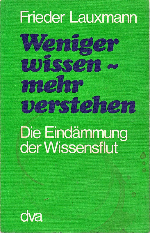 Weniger wissen  mehr verstehen. Die Eindämmung der Wissensflut