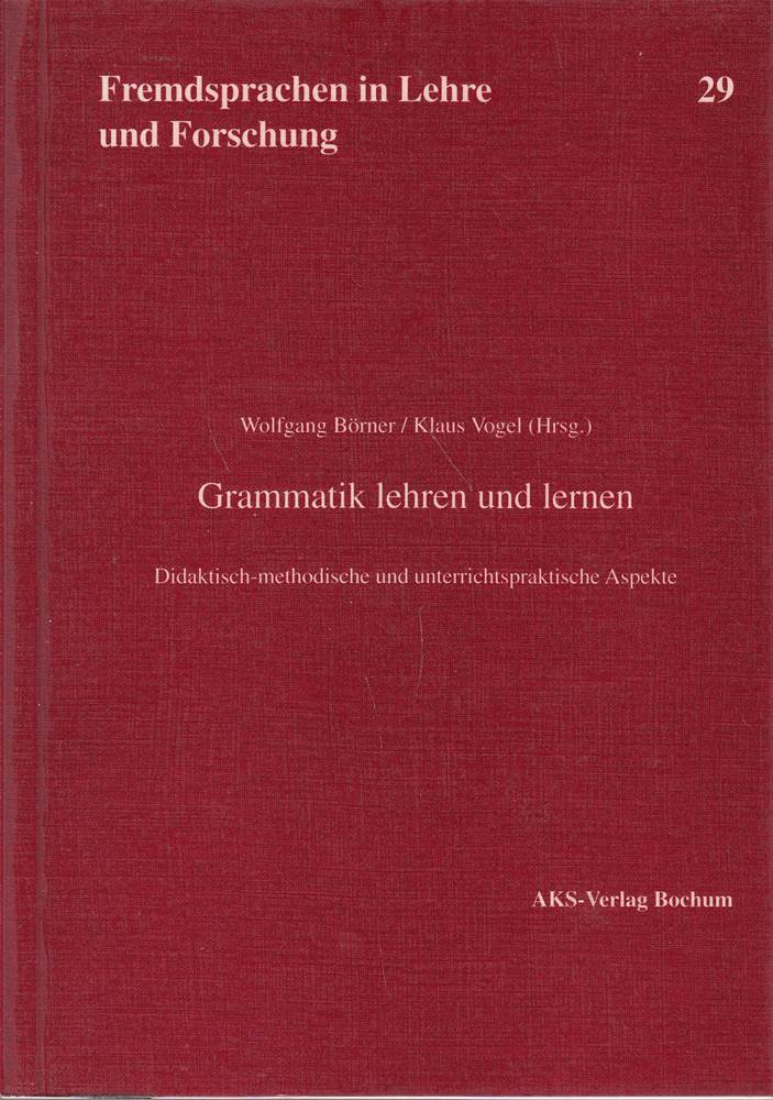 Grammatik lehren und lernen: Didaktisch-methodische und unterrichtspraktische Aspekte (Fremdsprachen in Lehre und Forschung)