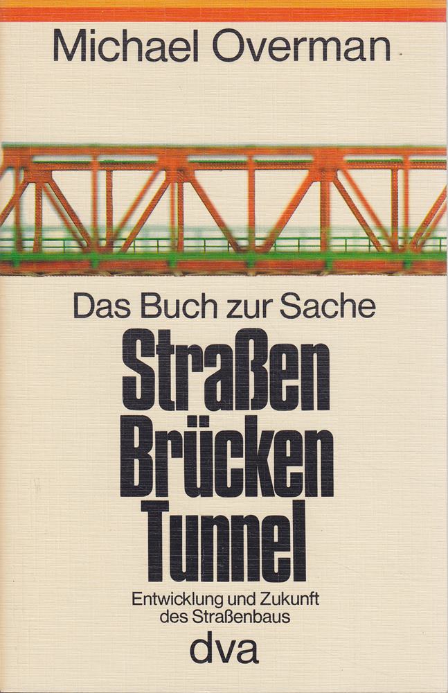 Das Buch zur Sache Straßen  Brücken  Tunnel Entwicklung und Zukunft des Straßenbaus.