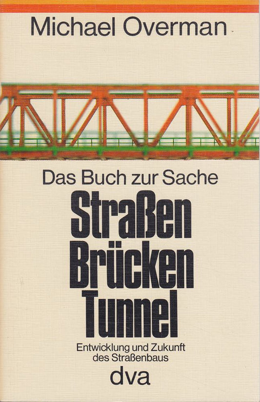 Das Buch zur Sache Straßen  Brücken  Tunnel Entwicklung und Zukunft des Straßenbaus.