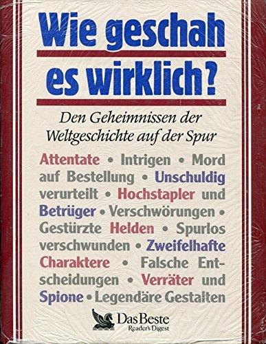 Wie geschah es wirklich? : Den Geheimnissen der Weltgeschichte auf der Spur.