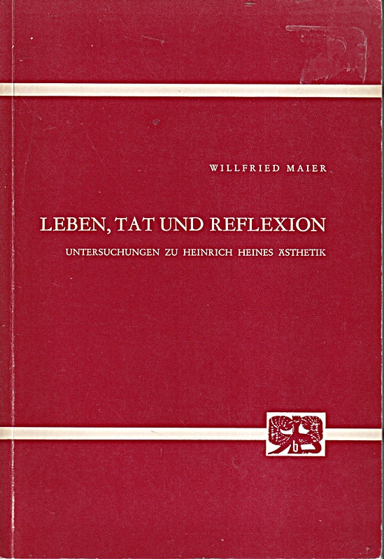 Leben  Tat und Reflexion: Untersuchungen zu Heinrich Heines Ästhetik