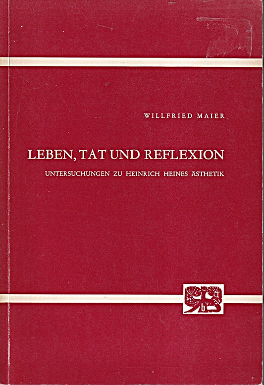 Leben  Tat und Reflexion: Untersuchungen zu Heinrich Heines Ästhetik