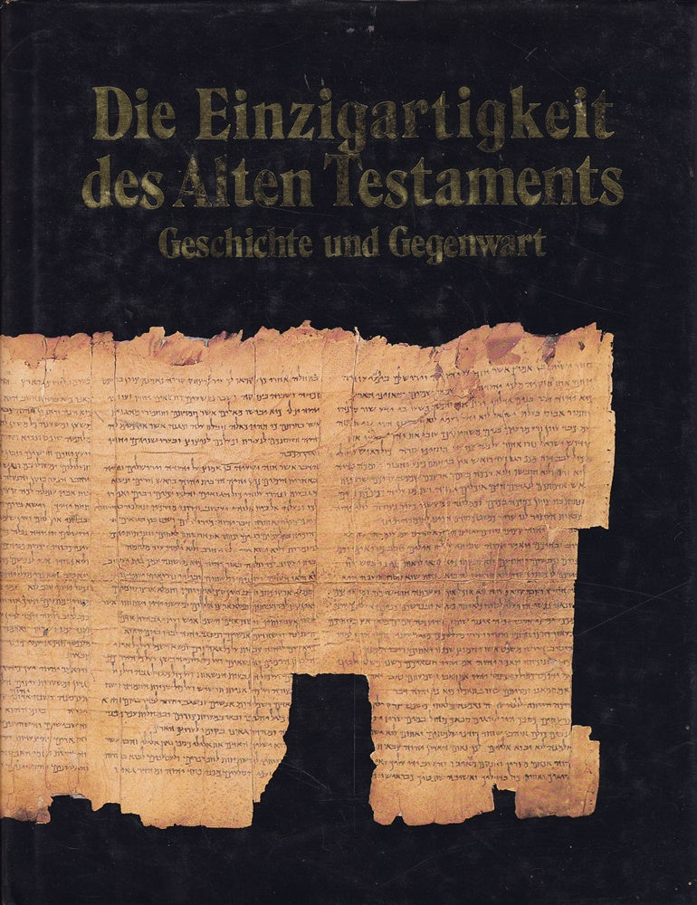 Die Einzigartigkeit des Alten Testaments: Geschichte und Gegenwart
