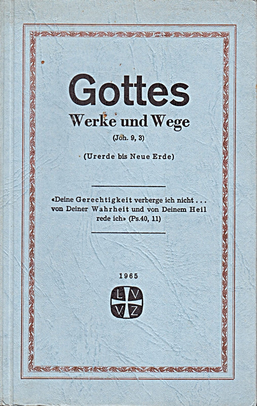 GOTTES Werke und Wege (Joh. 9 3). (Urerde bis Neue Erde)