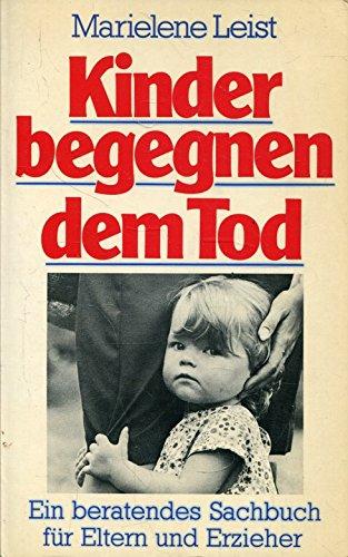 Kinder begegnen dem Tod. Ein beratendes Sachbuch für Eltern und Erzieher