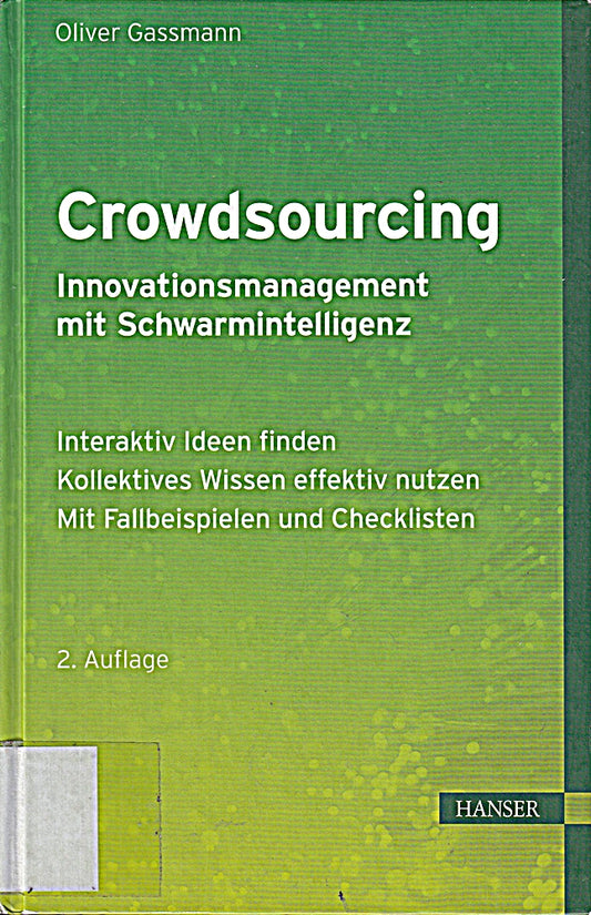 Crowdsourcing - Innovationsmanagement mit Schwarmintelligenz: - Interaktiv Ideen finden - Kollektives Wissen effektiv nutzen - Mit Fallbeispielen und Checklisten