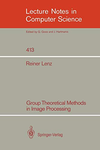Group Theoretical Methods in Image Processing (Lecture Notes in Computer Science  413  Band 413)