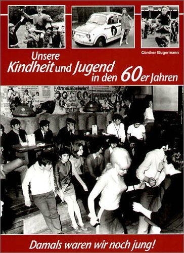 Unsere Kindheit und Jugend in den 60er Jahren by Günther Klugermann (2003-09-05)