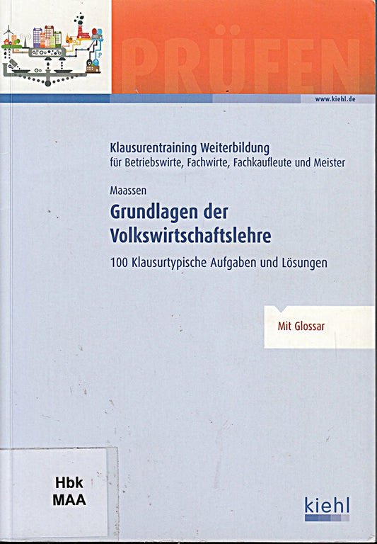 Grundlagen der Volkswirtschaftslehre: 100 Klausurtypische Aufgaben und Lösungen.