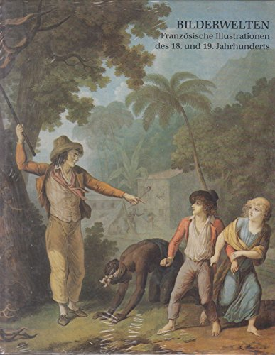 Bilderwelten. Französische Illustrationen des 18. und 19. Jahrhunderts. Aus der Sammlung von Kritter