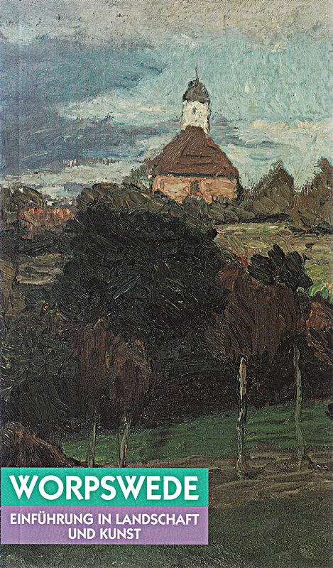 Worpswede: Einführung in Landschaft und Kunst
