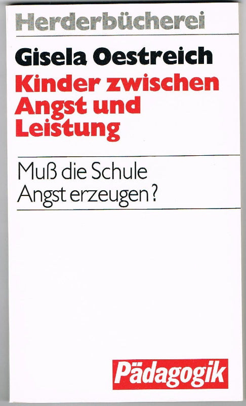 Kinder zwischen Angst und Leistung. Muß die Schule Angst erzeugen?