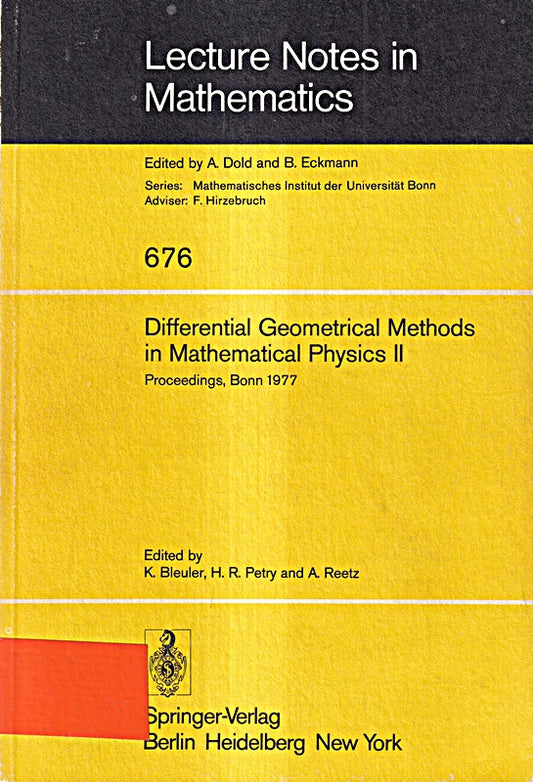 Differential Geometrical Methods in Mathematical Physics II: Proceedings  University of Bonn  July 13 - 16  1977 (Lecture Notes in Mathematics  676  Band 676)