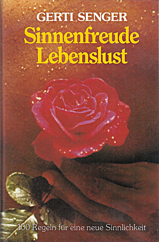 Sinnenfreude  Lebenslust : 100 Regeln für e. neue Sinnlichkeit.