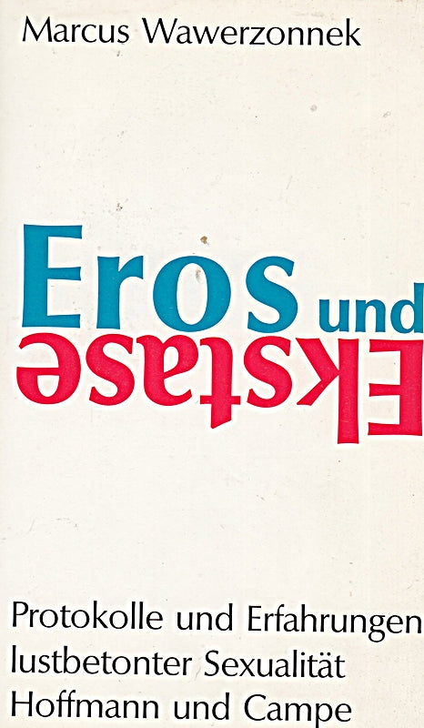 Eros und Ekstase. Protokolle und Erfahrungen lustbetonter Sexualität