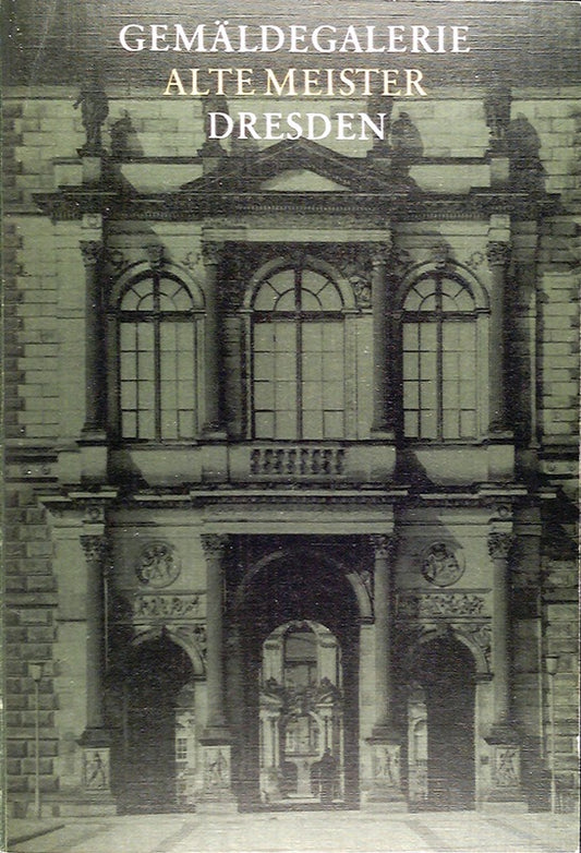 Gemäldegalerie : Alte Meister Dresden. Katalog der ausgestellten Werke