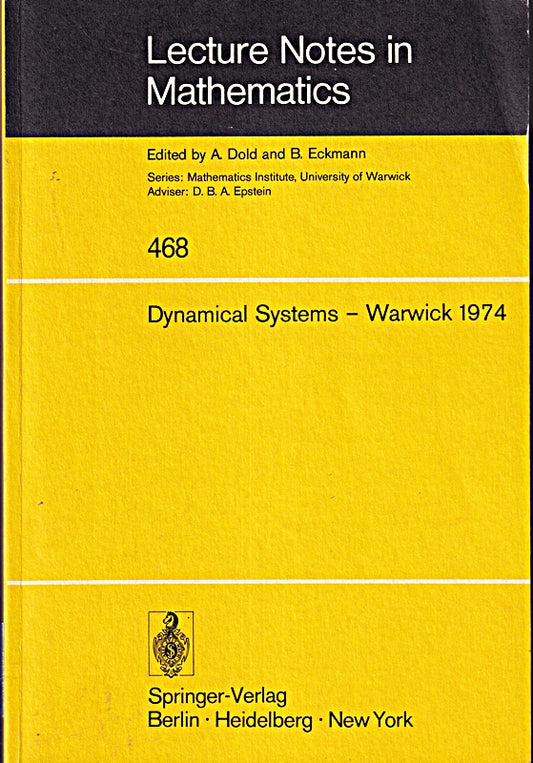 Dynamical Systems - Warwick 1974: Proceedings of a Symposium held at the University of Warwick 1973/74 (Lecture Notes in Mathematics  468  Band 468)